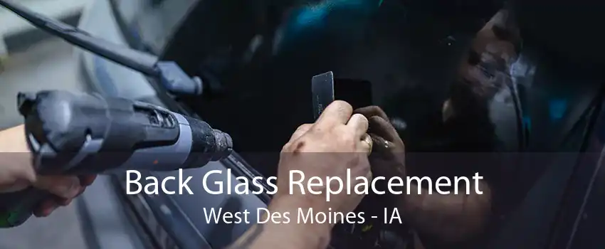 Back Glass Replacement West Des Moines - IA