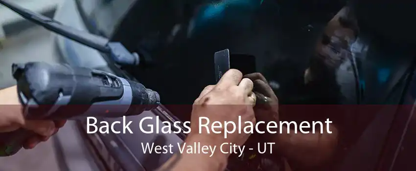 Back Glass Replacement West Valley City - UT