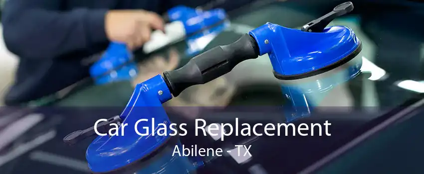 Car Glass Replacement Abilene - TX