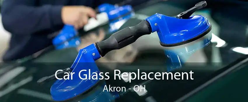 Car Glass Replacement Akron - OH