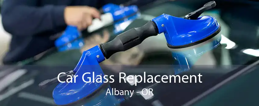 Car Glass Replacement Albany - OR