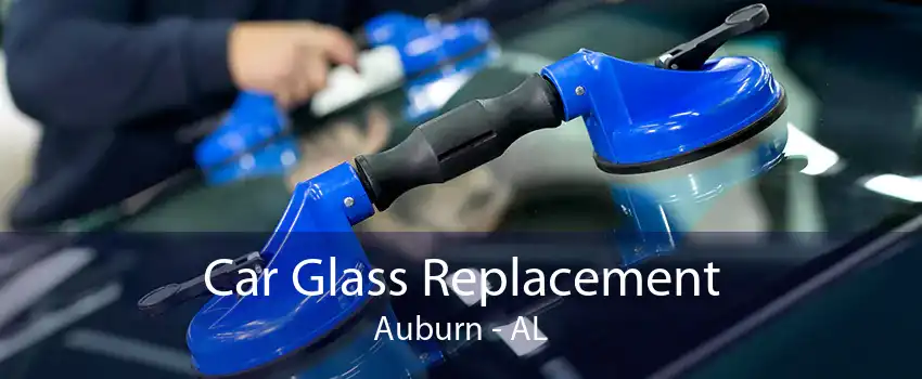 Car Glass Replacement Auburn - AL