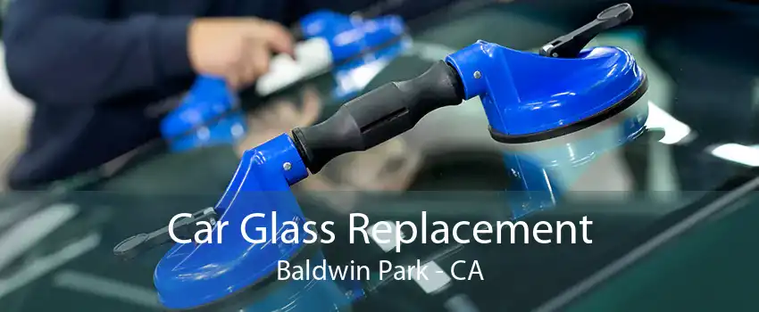 Car Glass Replacement Baldwin Park - CA