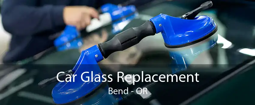 Car Glass Replacement Bend - OR