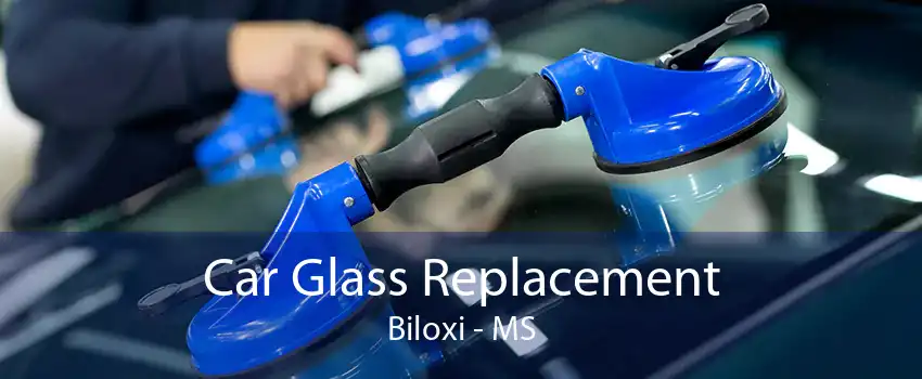 Car Glass Replacement Biloxi - MS