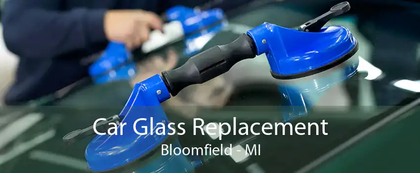 Car Glass Replacement Bloomfield - MI