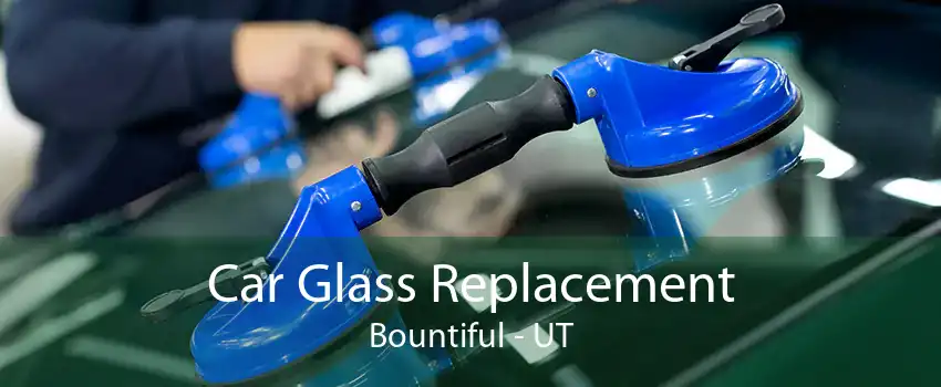 Car Glass Replacement Bountiful - UT