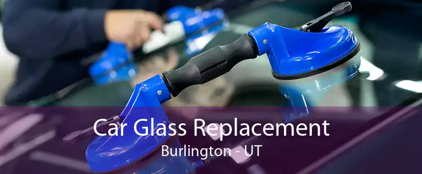 Car Glass Replacement Burlington - UT