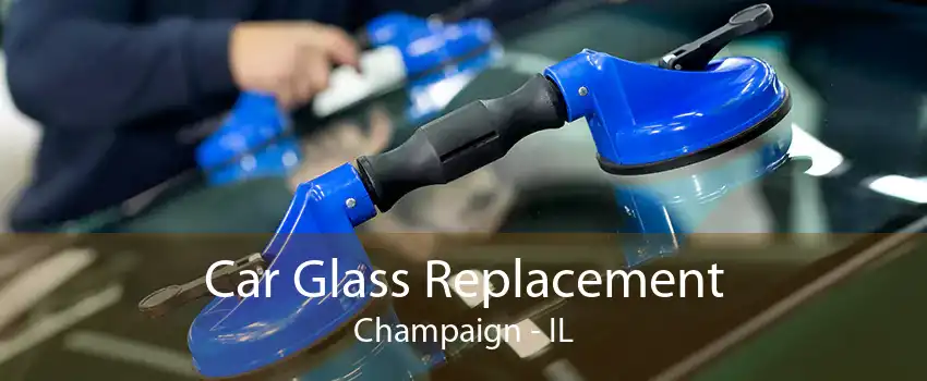 Car Glass Replacement Champaign - IL