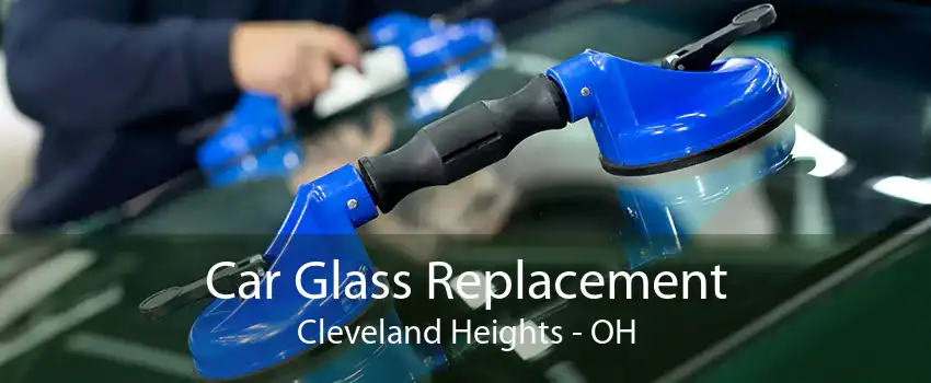 Car Glass Replacement Cleveland Heights - OH