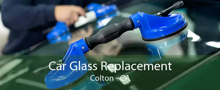 Car Glass Replacement Colton - CA