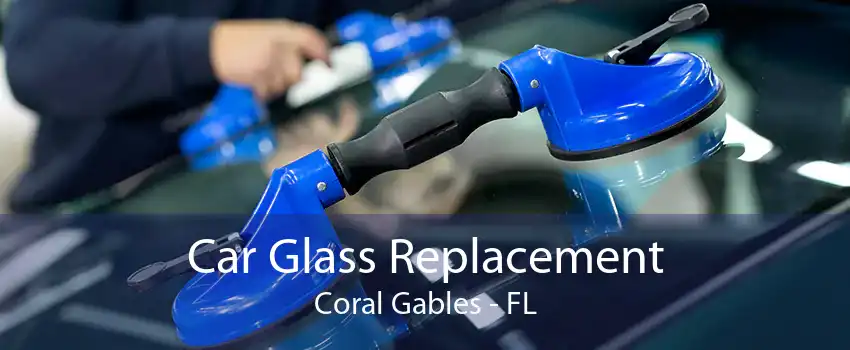Car Glass Replacement Coral Gables - FL