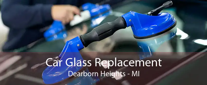 Car Glass Replacement Dearborn Heights - MI
