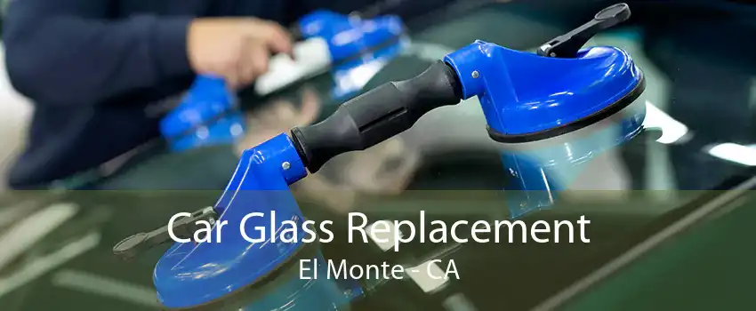 Car Glass Replacement El Monte - CA