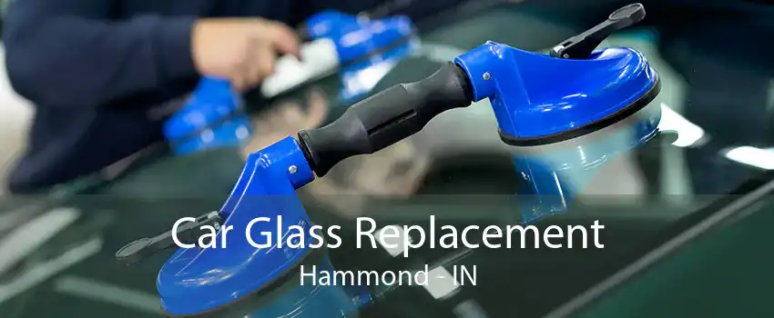 Car Glass Replacement Hammond - IN