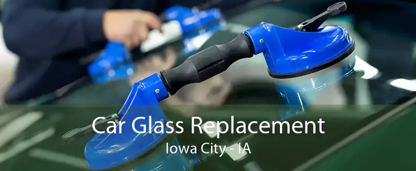 Car Glass Replacement Iowa City - IA