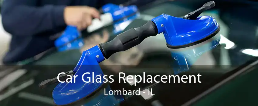 Car Glass Replacement Lombard - IL
