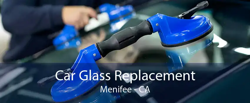 Car Glass Replacement Menifee - CA