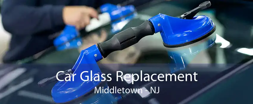 Car Glass Replacement Middletown - NJ