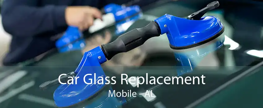 Car Glass Replacement Mobile - AL