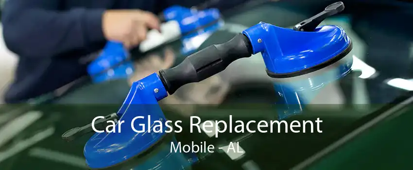 Car Glass Replacement Mobile - AL