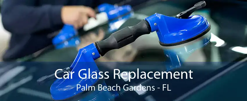 Car Glass Replacement Palm Beach Gardens - FL