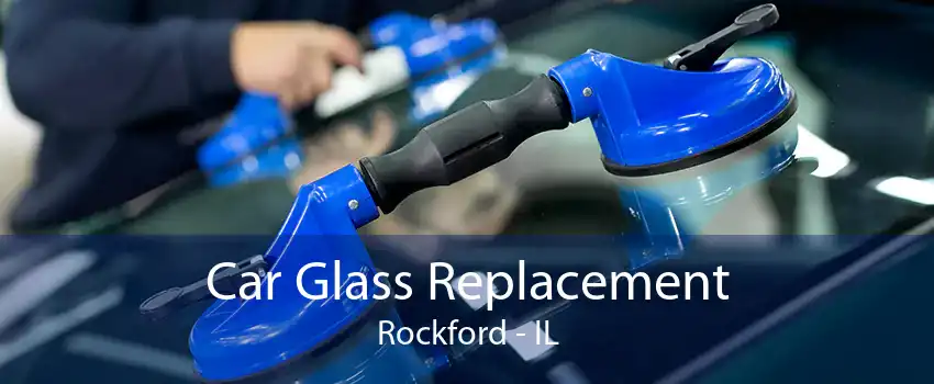 Car Glass Replacement Rockford - IL