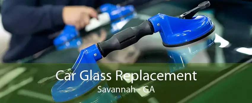 Car Glass Replacement Savannah - GA