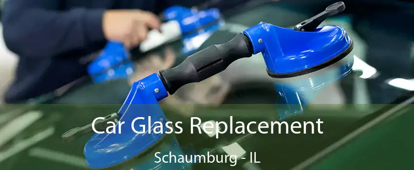 Car Glass Replacement Schaumburg - IL