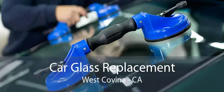 Car Glass Replacement West Covina - CA