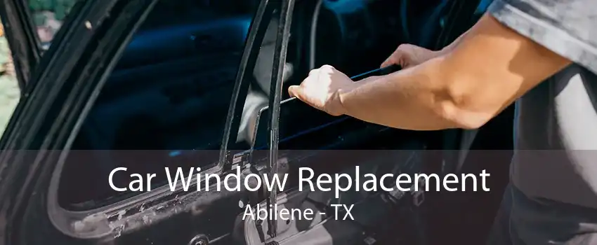 Car Window Replacement Abilene - TX