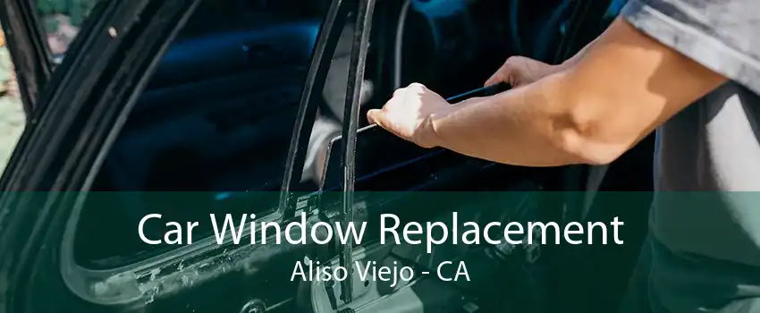 Car Window Replacement Aliso Viejo - CA