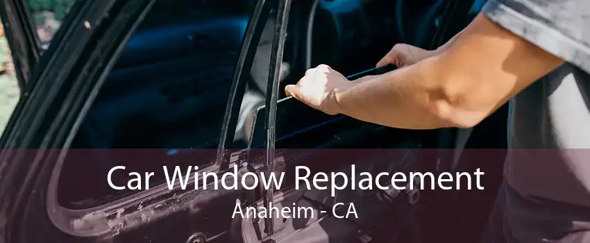 Car Window Replacement Anaheim - CA
