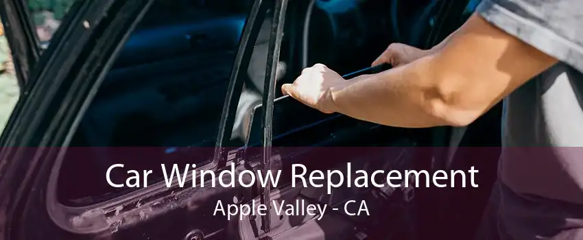 Car Window Replacement Apple Valley - CA