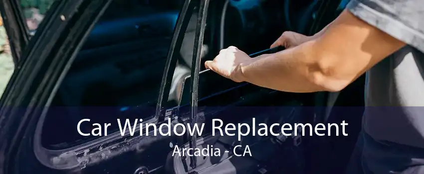 Car Window Replacement Arcadia - CA