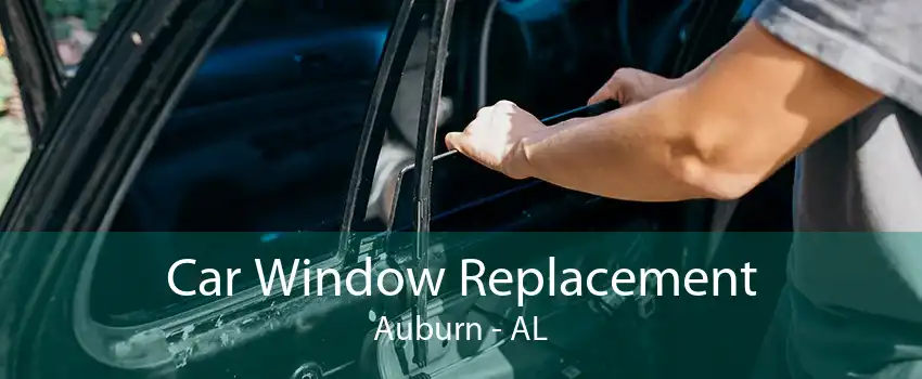 Car Window Replacement Auburn - AL