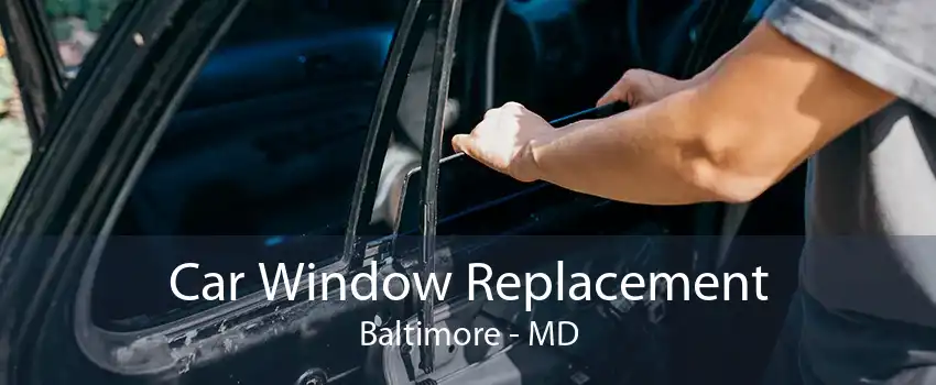 Car Window Replacement Baltimore - MD