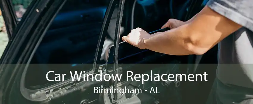 Car Window Replacement Birmingham - AL
