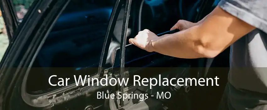 Car Window Replacement Blue Springs - MO