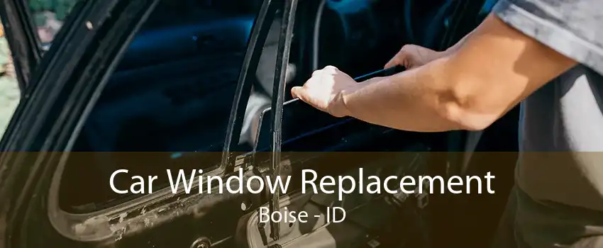 Car Window Replacement Boise - ID