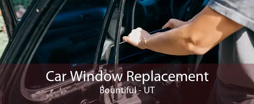 Car Window Replacement Bountiful - UT