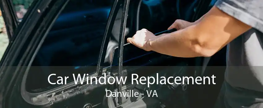 Car Window Replacement Danville - VA