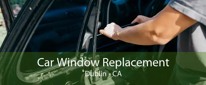 Car Window Replacement Dublin - CA