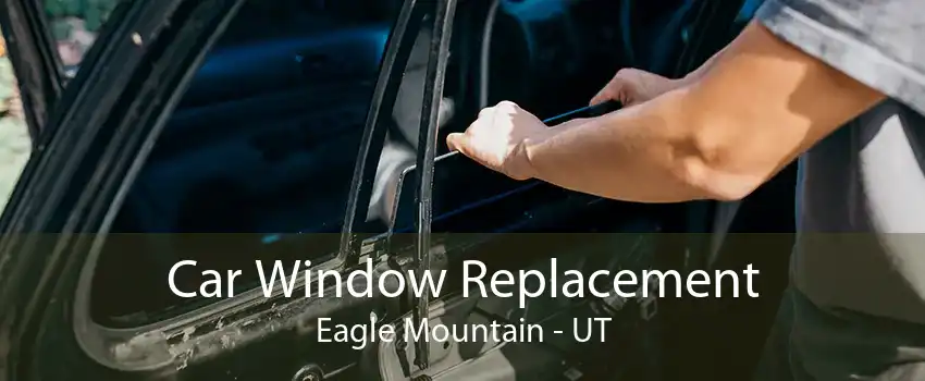 Car Window Replacement Eagle Mountain - UT