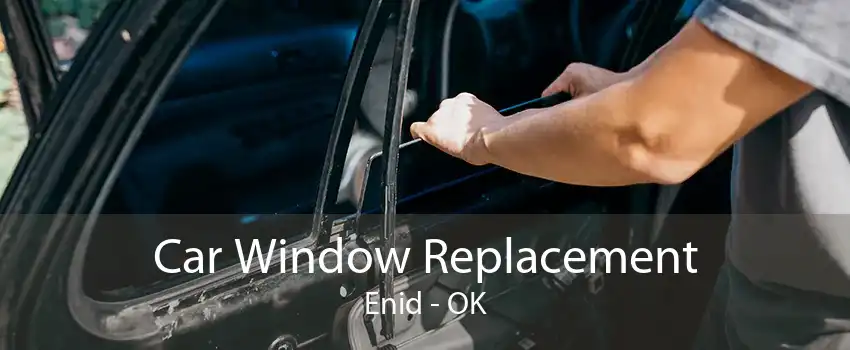 Car Window Replacement Enid - OK