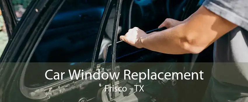 Car Window Replacement Frisco - TX