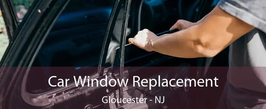 Car Window Replacement Gloucester - NJ