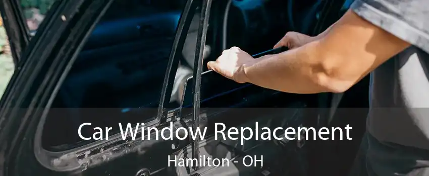 Car Window Replacement Hamilton - OH