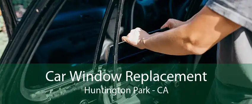Car Window Replacement Huntington Park - CA