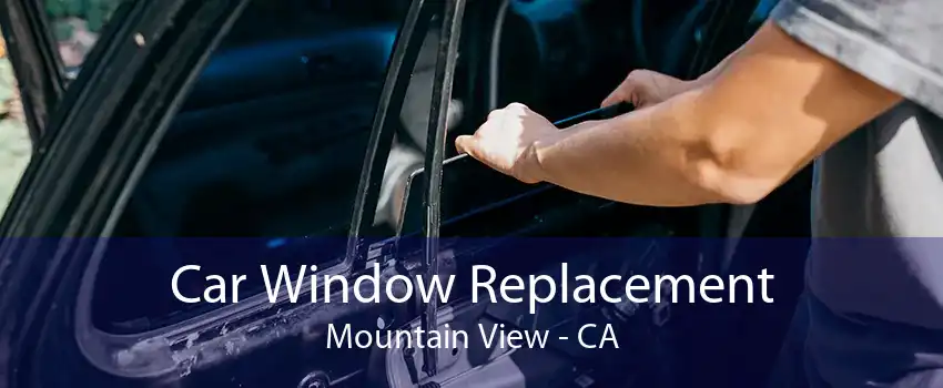 Car Window Replacement Mountain View - CA